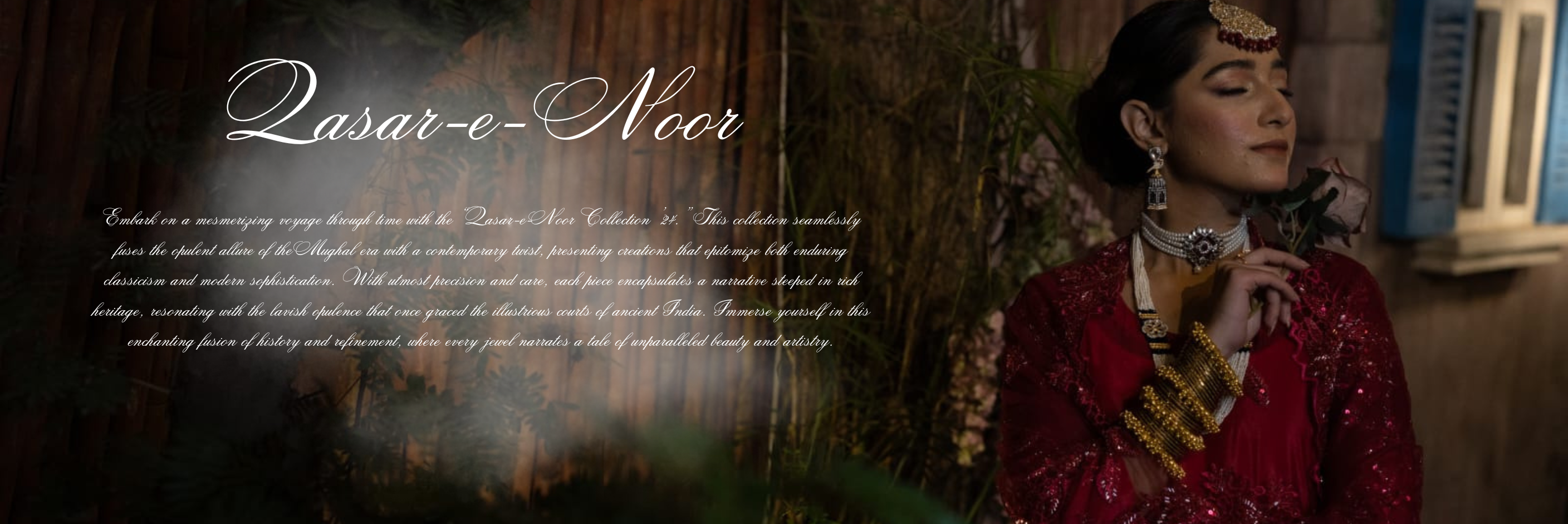 Embark on a mesmerizing voyage through time with the “Qasar-e-Noor Collection ’24.” This collection seamlessly fuses the opulent allure of the Mughal era with a contemporary twist, presenting creations that epitomize both enduring classicism and modern sophistication. With utmost precision and care, each piece encapsulates a narrative steeped in rich heritage, resonating with the lavish opulence that once graced the illustrious courts of ancient India. Immerse yourself in this enchanting fusion of history and refinement, where every jewel narrates a tale of unparalleled beauty and artistry.